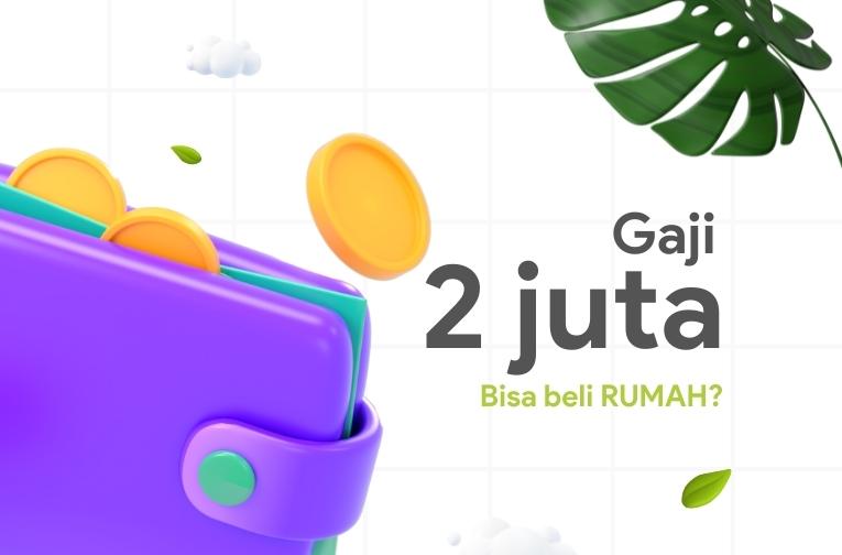 Gaji 2 Juta Ingin Punya Rumah, Bisa Nggak Ya?